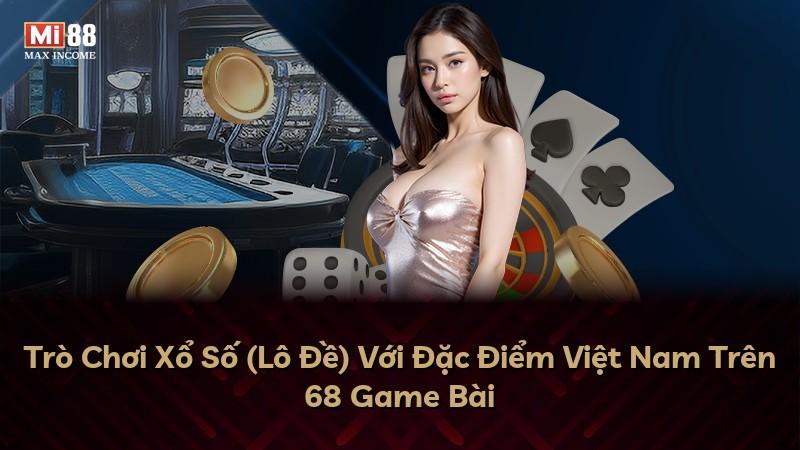 Trò Chơi Xổ Số (Lô Đề) Với Đặc Điểm Việt Nam Trên 68 Game Bài
