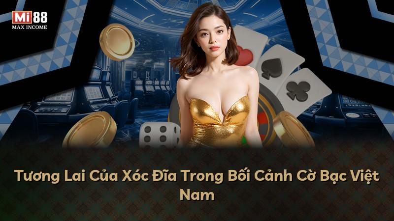 Tương Lai Của Xóc Đĩa Trong Bối Cảnh Cờ Bạc Việt Nam