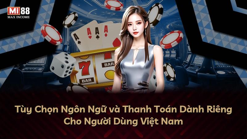 Tùy Chọn Ngôn Ngữ và Thanh Toán Dành Riêng Cho Người Dùng Việt Nam