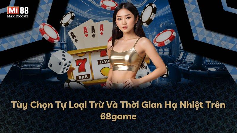 Tùy Chọn Tự Loại Trừ Và Thời Gian Hạ Nhiệt Trên 68game