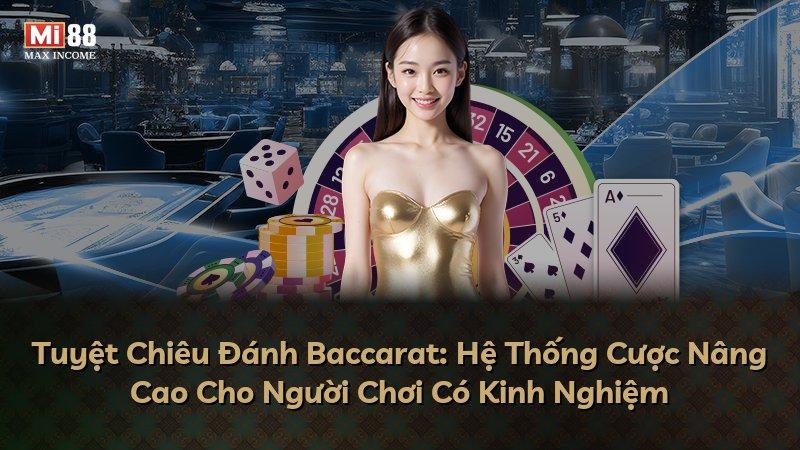 Tuyệt Chiêu Đánh Baccarat: Hệ Thống Cược Nâng Cao Cho Người Chơi Có Kinh Nghiệm