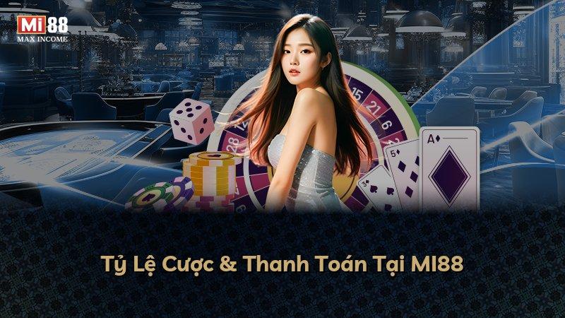 Tỷ Lệ Cược & Thanh Toán Tại MI88