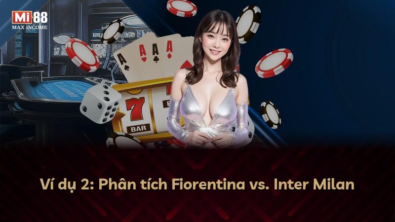 Ví dụ 2: Phân tích Fiorentina vs. Inter Milan