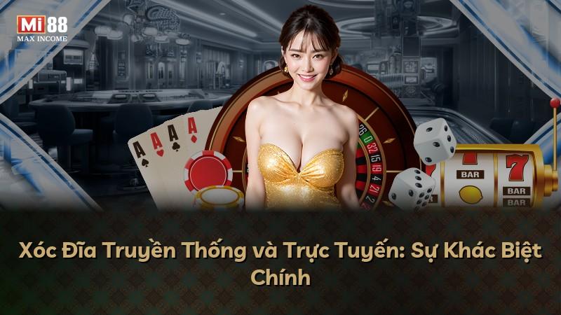 Xóc Đĩa Truyền Thống và Trực Tuyến: Sự Khác Biệt Chính