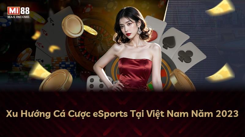 Xu Hướng Cá Cược eSports Tại Việt Nam Năm 2023
