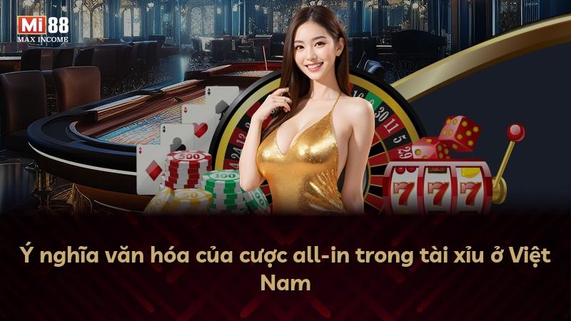 Ý nghĩa văn hóa của cược all-in trong tài xỉu ở Việt Nam